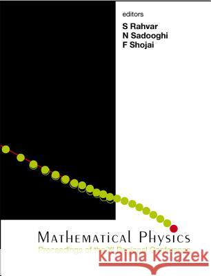 Mathematical Physics - Proceedings of the XI Regional Conference S. Rahvar N. Sadooghi F. Shojai 9789812563347 World Scientific Publishing Company