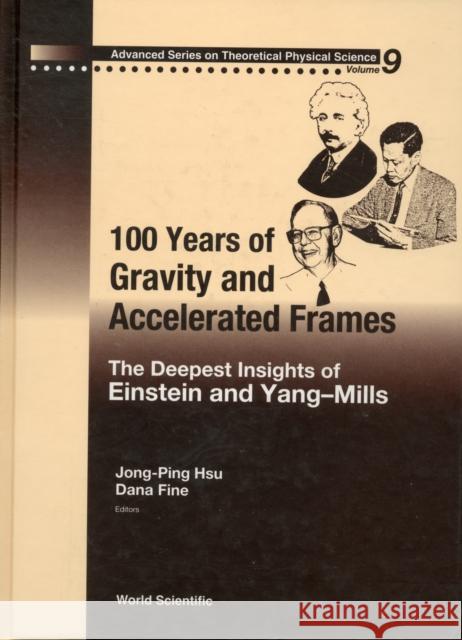 100 Years of Gravity and Accelerated Frames: The Deepest Insights of Einstein and Yang-Mills Hsu, Jong-Ping 9789812563354