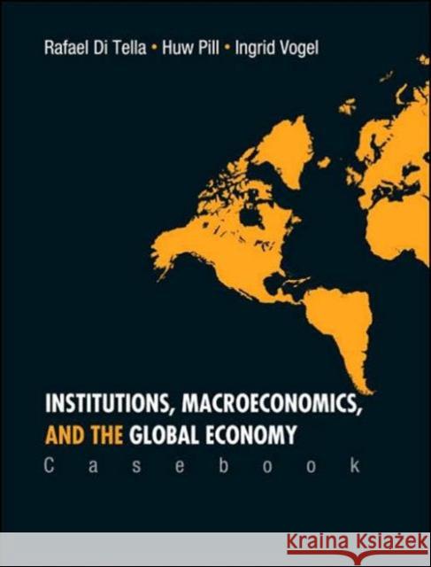 Institutions, Macroeconomics, and the Global Economy (Casebook) Di Tella, Rafael 9789812563361 World Scientific Publishing Company