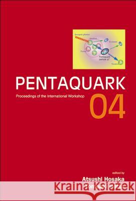 Pentaquark04 - Proceedings of the International Workshop Atsushi Hosaka Tomoaki Hotta 9789812563385 World Scientific Publishing Company