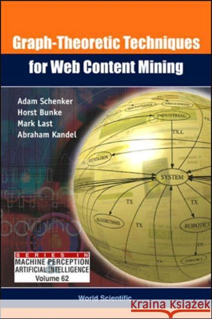 Graph-Theoretic Techniques for Web Content Mining Schenker, Adam 9789812563392 World Scientific Publishing Company