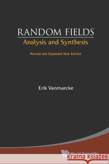 Random Fields: Analysis and Synthesis (Revised and Expanded New Edition) Vanmarcke, Erik 9789812563538