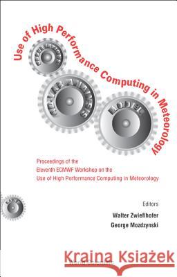 Use of High Performance Computing in Meteorology - Proceedings of the Eleventh Ecmwf Workshop Walter Zwieflhofer George Mozdzynski 9789812563545 World Scientific Publishing Company