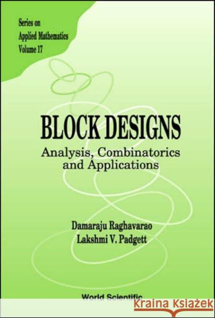 Block Designs: Analysis, Combinatorics and Applications Raghavarao, Damaraju 9789812563606 World Scientific Publishing Company