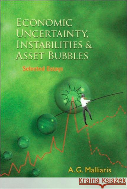 Economic Uncertainty, Instabilities and Asset Bubbles: Selected Essays Malliaris, Anastasios G. 9789812563781 World Scientific Publishing Company