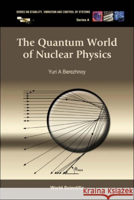 The Quantum World of Nuclear Physics Berezhnoy, Yuri A. 9789812563873 World Scientific Publishing Company