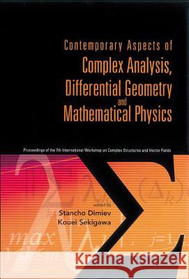 Contemporary Aspects of Complex Analysis, Differential Geometry and Mathematical Physics - Procs of the 7th Int'l Workshop on Complex Structures and V Stancho Dimiev Kouel Sekigawa 9789812563903 World Scientific Publishing Company