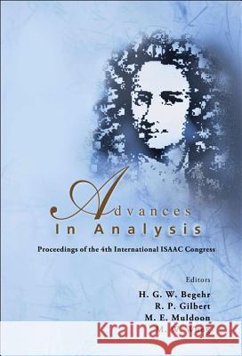 Advances in Analysis - Proceedings of the 4th International Isaac Congress H. G. W. Begehr R. P. Gilbert M. W. Wong 9789812563989
