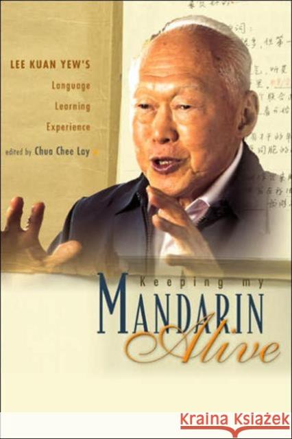 Keeping My Mandarin Alive: Lee Kuan Yew's Language Learning Experience (with Resource Materials and DVD-Rom) (English Version) [With CD] Chua, Chee Lay 9789812564023 World Scientific Publishing Company