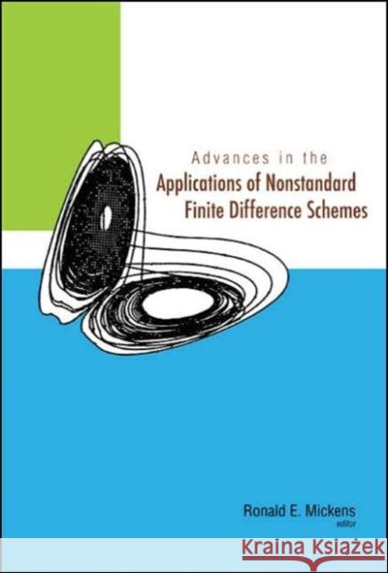 Advances in the Applications of Nonstandard Finite Difference Schemes Mickens, Ronald E. 9789812564047 World Scientific Publishing Company