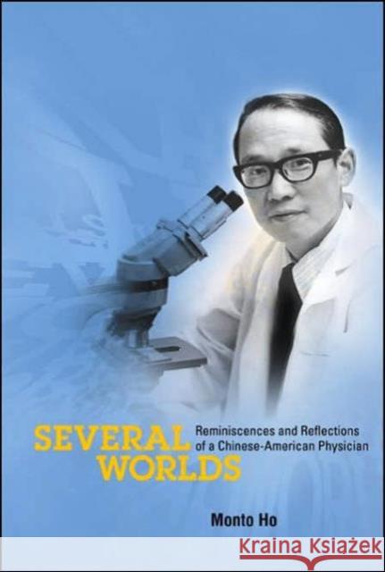 Several Worlds: Reminiscences and Reflections of a Chinese-American Physician Ho, Monto 9789812564092 World Scientific Publishing Company
