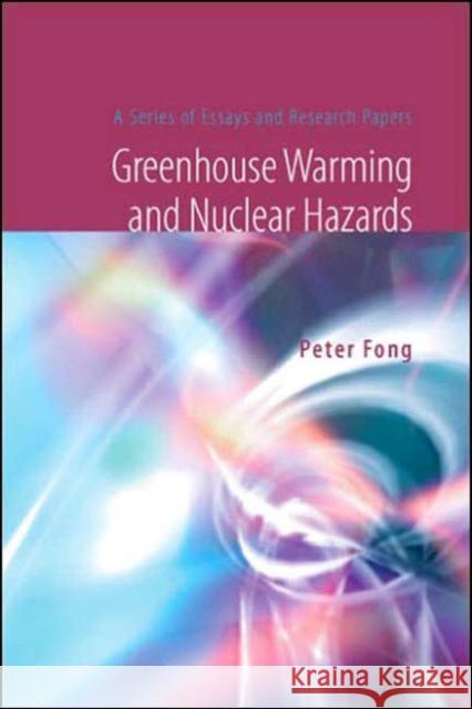 Greenhouse Warming and Nuclear Hazards: A Series of Essays and Research Papers Fong, Peter 9789812564221 World Scientific Publishing Company