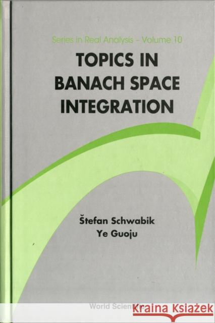 Topics in Banach Space Integration Ye, Guoju 9789812564283 World Scientific Publishing Company