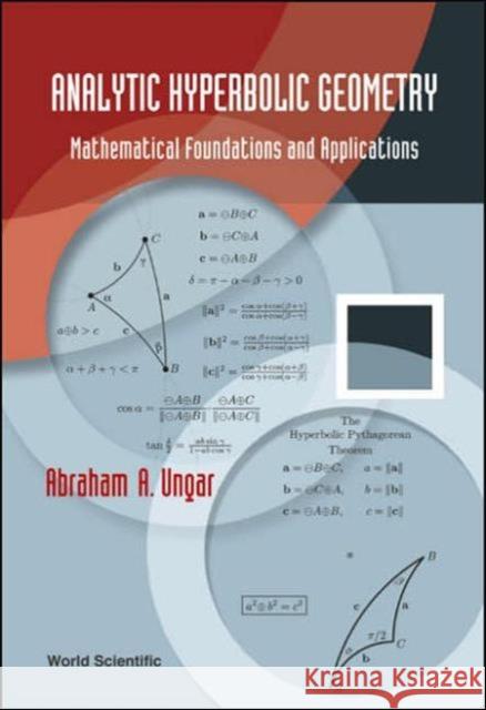 Analytic Hyperbolic Geometry: Mathematical Foundations and Applications Ungar, Abraham Albert 9789812564573 World Scientific Publishing Company