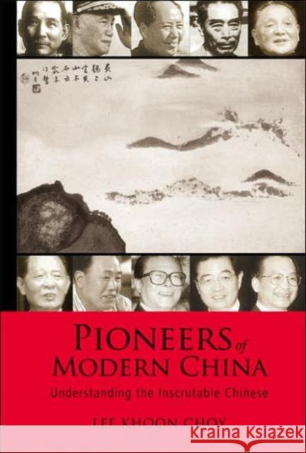 Pioneers of Modern China: Understanding the Inscrutable Chinese Lee, Khoon Choy 9789812564641 World Scientific Publishing Company