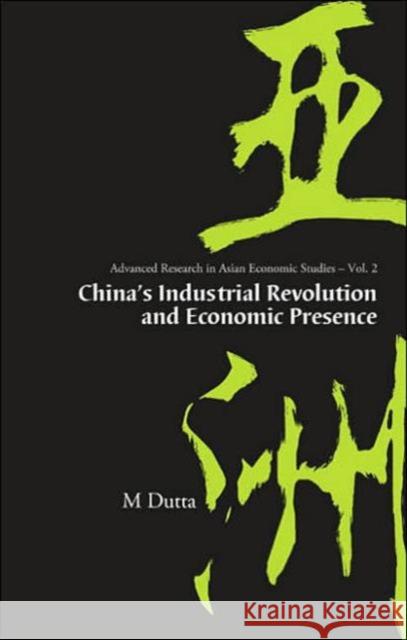 China's Industrial Revolution and Economic Presence Dutta, Manoranjan 9789812564658 World Scientific Publishing Company