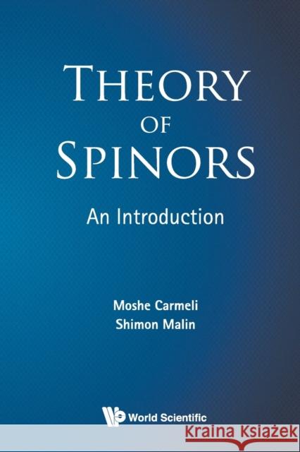 Theory of Spinors: An Introduction Carmeli, Moshe 9789812564726 World Scientific Publishing Company