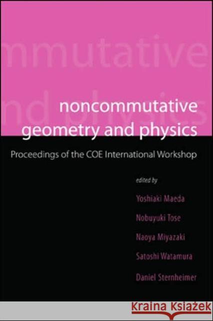Noncommutative Geometry and Physics - Proceedings of the Coe International Workshop Miyazaki, Naoya 9789812564924 World Scientific Publishing Company