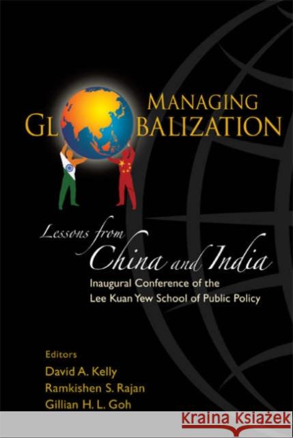 Managing Globalization: Lessons from China and India Goh, Gillian Hui Lynn 9789812564948 World Scientific Publishing Company