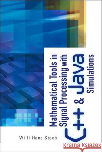 Mathematical Tools in Signal Processing with C++ and Java Simulations Steeb, Willi-Hans 9789812565006 World Scientific Publishing Company