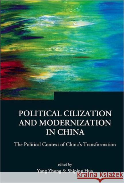 Political Civilization and Modernization in China: The Political Context of China's Transformation Zhong, Yang 9789812565020 World Scientific Publishing Company