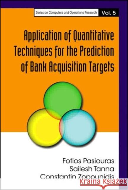 Application of Quantitative Techniques for the Prediction of Bank Acquisition Targets Pasiouras, Fotios 9789812565181 World Scientific Publishing Company