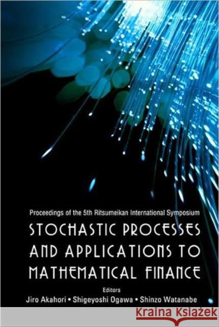 Stochastic Processes and Applications to Mathematical Finance - Proceedings of the 5th Ritsumeikan International Symposium Akahori, Jiro 9789812565198 World Scientific Publishing Company
