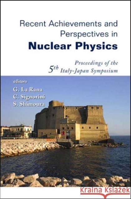 Recent Achievements and Perspectives in Nuclear Physics - Proceedings of the 5th Italy-Japan Symposium La Rana, Giovanni 9789812565235 World Scientific Publishing Company