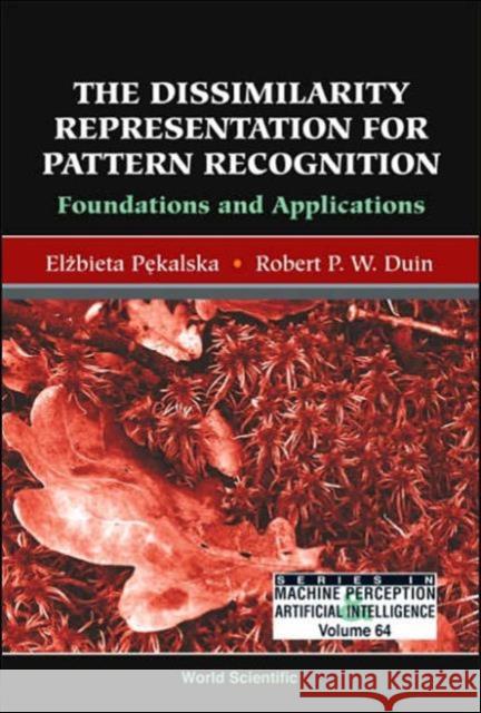 Dissimilarity Representation for Pattern Recognition, The: Foundations and Applications Duin, Robert P. W. 9789812565303 World Scientific Publishing Company