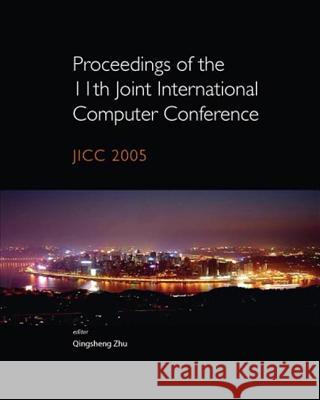 Proceedings of the 11th Joint International Computer Conference: Jicc 2005 Qingsheng Zhu 9789812565327 World Scientific Publishing Company