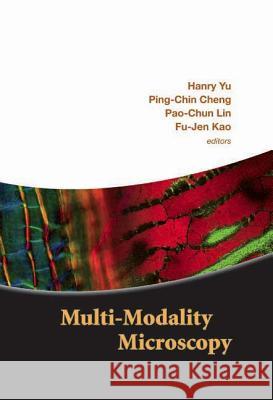Multi-Modality Microscopy Hanry Yu Ping-Chin Cheng Pao-Chun Lin 9789812565334 World Scientific Publishing Company