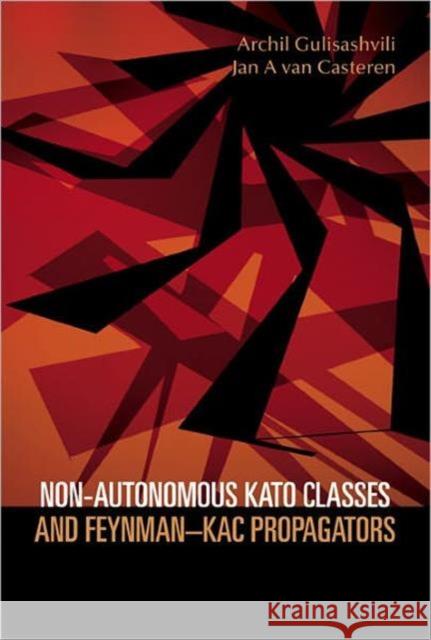 Non-Autonomous Kato Classes and Feynman-Kac Propagators Gulisashvili, Archil 9789812565570 World Scientific Publishing Company