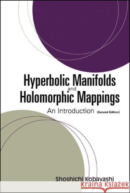 Hyperbolic Manifolds and Holomorphic Mappings: An Introduction (Second Edition) Kobayashi, Shoshichi 9789812565891 World Scientific Publishing Company