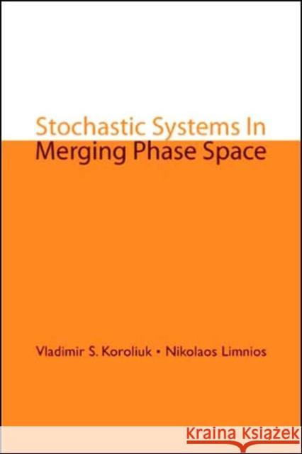 Stochastic Systems in Merging Phase Space Koroliuk, Vladimir S. 9789812565914 World Scientific Publishing Company