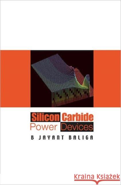 Silicon Carbide Power Devices B. Jayant Baliga 9789812566058 World Scientific Publishing Company