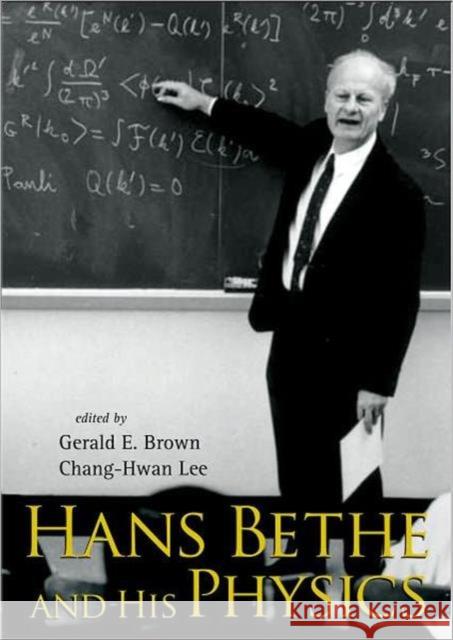 Hans Bethe and His Physics Brown, Gerald E. 9789812566096 World Scientific Publishing Company