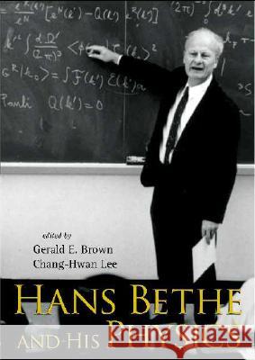 Hans Bethe and His Physics Gerald E. Brown Chang-Hwan Lee 9789812566102