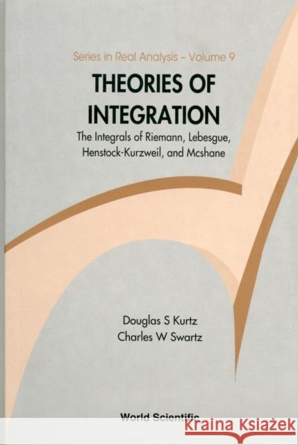 Theories of Integration: The Integrals of Riemann, Lebesgue, Henstock-Kurzweil, and McShane Swartz, Charles W. 9789812566119 World Scientific Publishing Company