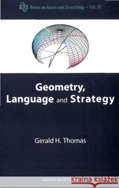 Geometry, Language and Strategy Thomas, Gerald H. 9789812566171