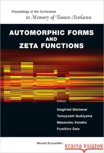 Automorphic Forms and Zeta Functions - Proceedings of the Conference in Memory of Tsuneo Arakawa Kaneko, Masanobu 9789812566324