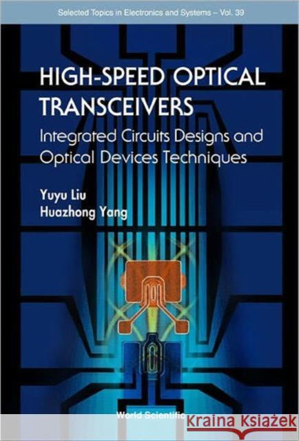 High-Speed Optical Transceivers: Integrated Circuits Designs and Optical Devices Techniques Liu, Yuyu 9789812566416