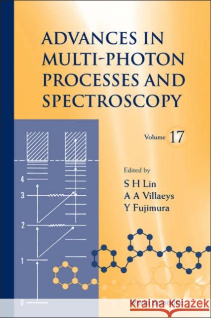 Advances in Multi-Photon Processes and Spectroscopy, Volume 17 Lin, Sheng-Hsien 9789812566461 World Scientific Publishing Company