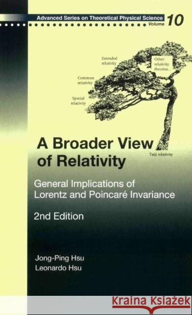 Broader View of Relativity, A: General Implications of Lorentz and Poincare Invariance (2nd Edition) Hsu, Jong-Ping 9789812566515
