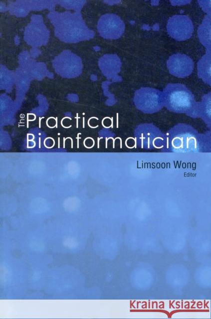 The Practical Bioinformatician Wong, Limsoon 9789812566652