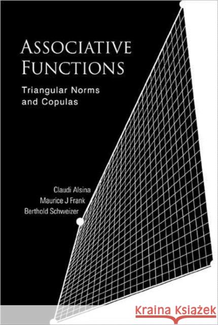 Associative Functions: Triangular Norms and Copulas Alsina, Claudi 9789812566713 World Scientific Publishing Company