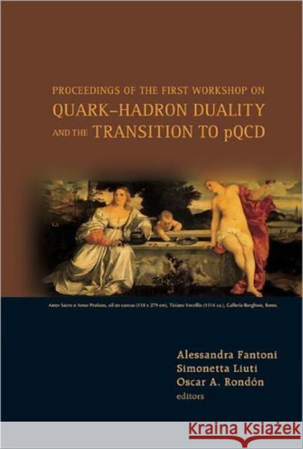Quark-Hadron Duality and the Transition to Pqcd - Proceedings of the First Workshop Liuti, Simonetta 9789812566843 World Scientific Publishing Company