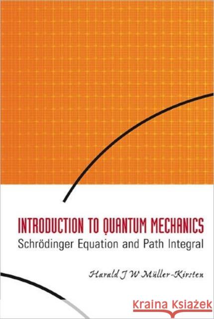 Introduction to Quantum Mechanics: Schrodinger Equation and Path Integral Muller-Kirsten, Harald J. W. 9789812566911
