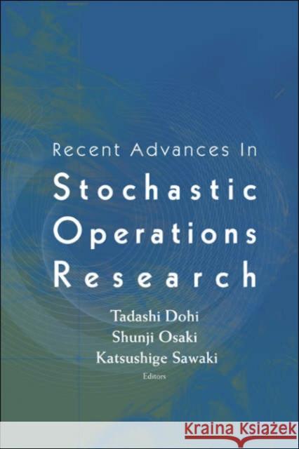 Recent Advances In Stochastic Operations Research Tadashi Dohi Shunji Osaki Katsushige Sawaki 9789812567048 