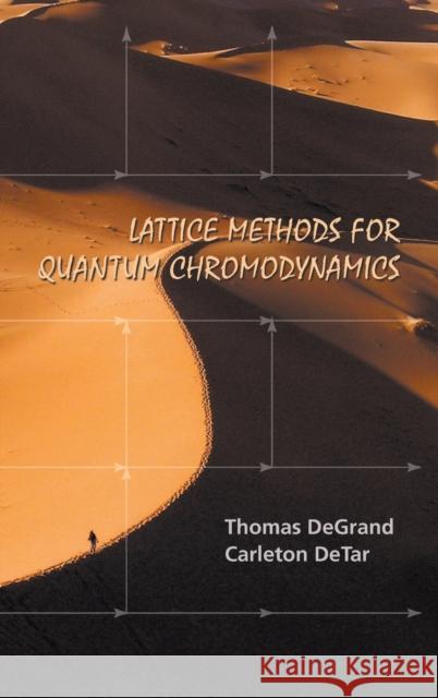 Lattice Methods for Quantum Chromodynamics DeGrand, Thomas A. 9789812567277