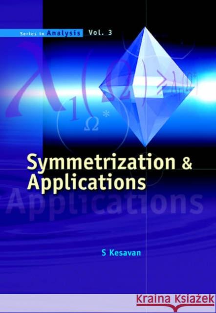 Symmetrization & Applications Kesavan, S. 9789812567338 World Scientific Publishing Company